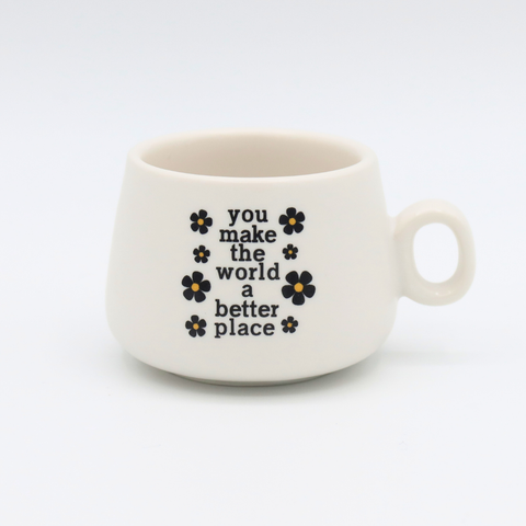 Cappuccino Shot Glass Mug - You Make The World A Better Place