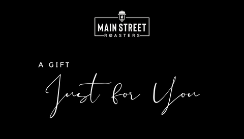 Main Street Roasters Gift Card - Just For You - Main Street Roasters