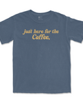 Just Here for the Coffee Tee | Comfort Colors® - Main Street Roasters®