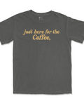 Just Here for the Coffee Tee | Comfort Colors® - Main Street Roasters®