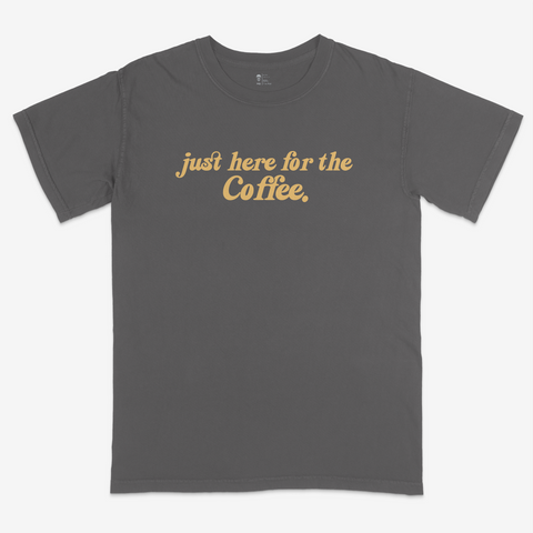 Just Here for the Coffee Tee | Comfort Colors® - Main Street Roasters®