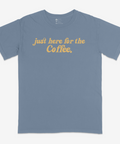 Just Here for the Coffee Tee | Comfort Colors® - Main Street Roasters®