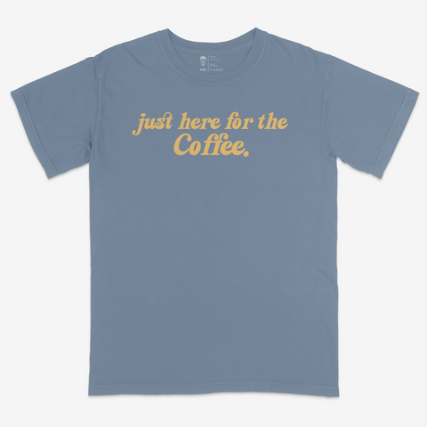 Just Here for the Coffee Tee | Comfort Colors® - Main Street Roasters®