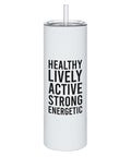 Skinny Tumblers with Straws - Healthy Lively Active Strong Energetic - Main Street Roasters