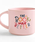 The Book Was Better Ceramic Mug
