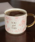 You Got This Coffee Mug Filled With Coffee - Front