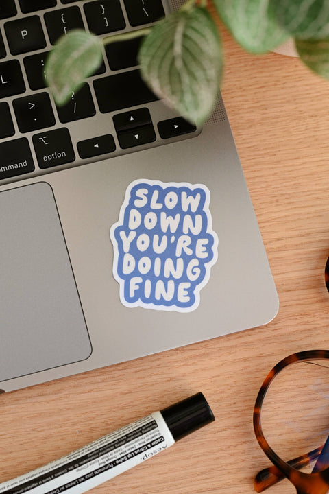 Slow Down You're Doing Fine - Mental Health Vinyl Sticker